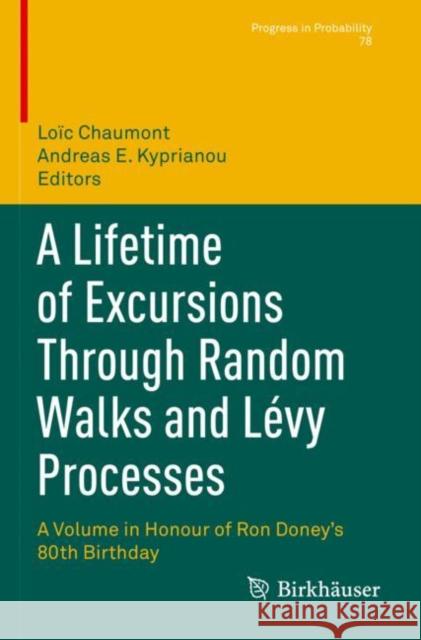 A Lifetime of Excursions Through Random Walks and Lévy Processes: A Volume in Honour of Ron Doney's 80th Birthday Chaumont, Loïc 9783030833114 Birkhauser