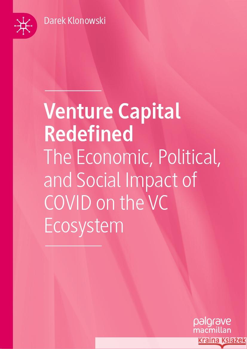 Venture Capital Redefined: The Economic, Political, and Social Impact of Covid on the VC Ecosystem Klonowski, Darek 9783030833862 Palgrave MacMillan