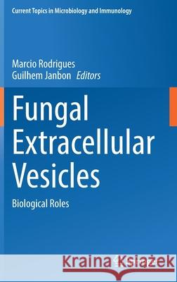 Fungal Extracellular Vesicles: Biological Roles Marcio Rodrigues Guilhem Janbon 9783030833909 Springer
