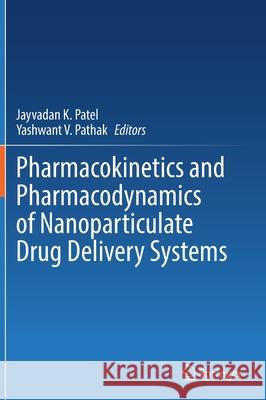 Pharmacokinetics and Pharmacodynamics of Nanoparticulate Drug Delivery Systems Jayvadan Patel Yashwant V. Pathak 9783030833947