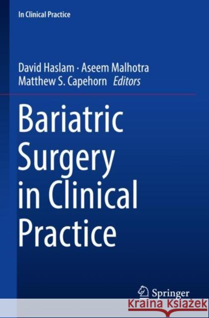 Bariatric Surgery in Clinical Practice David Haslam Matt Capehorn 9783030833985 Springer