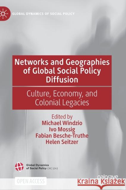 Networks and Geographies of Global Social Policy Diffusion: Culture, Economy, and Colonial Legacies Windzio, Michael 9783030834029