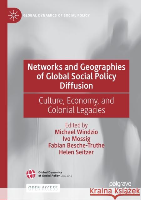 Networks and Geographies of Global Social Policy Diffusion: Culture, Economy, and Colonial Legacies Windzio, Michael 9783030834050 Palgrave MacMillan