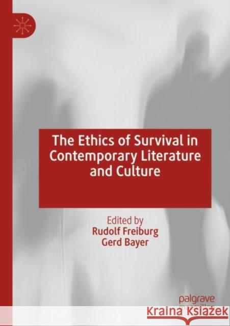 The Ethics of Survival in Contemporary Literature and Culture Rudolf Freiburg Gerd Bayer 9783030834241 Palgrave MacMillan