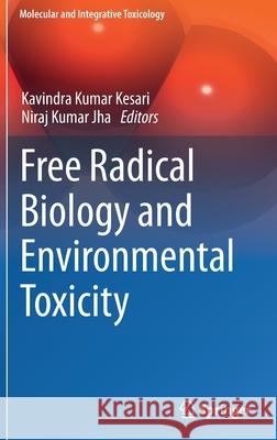 Free Radical Biology and Environmental Toxicity Kavindra Kumar Kesari Niraj Kumar Jha 9783030834456 Springer