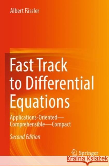 Fast Track to Differential Equations: Applications-Oriented--Comprehensible--Compact Fässler, Albert 9783030834524 Springer International Publishing