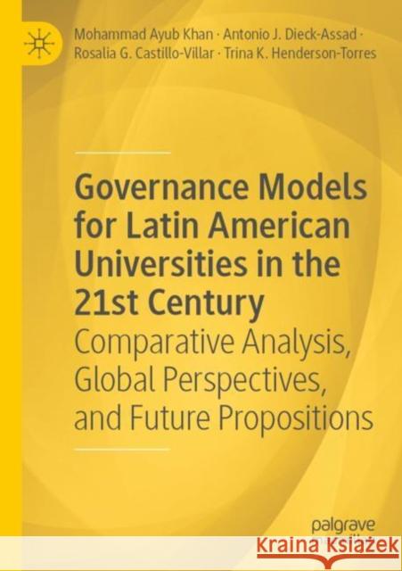 Governance Models for Latin American Universities in the 21st Century: Comparative Analysis, Global Perspectives, and Future Propositions Khan, Mohammad Ayub 9783030834678