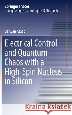 Electrical Control and Quantum Chaos with a High-Spin Nucleus in Silicon Serwan Asaad 9783030834722 Springer