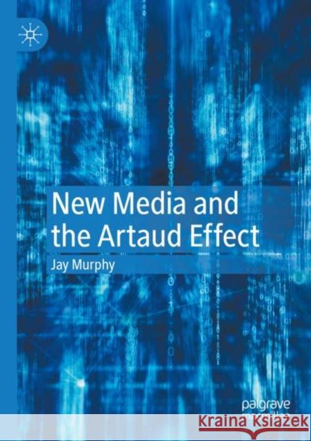 New Media and the Artaud Effect Jay Murphy 9783030834906 Palgrave MacMillan