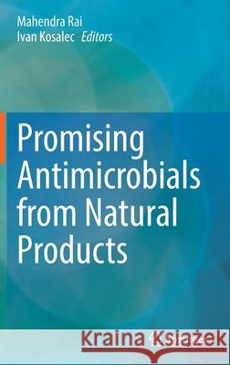 Promising Antimicrobials from Natural Products Mahendra Rai Ivan Kosalec 9783030835033 Springer