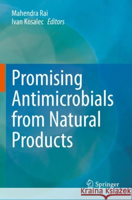Promising Antimicrobials from Natural Products Mahendra Rai Ivan Kosalec 9783030835064 Springer