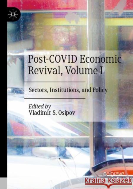 Post-COVID Economic Revival, Volume I: Sectors, Institutions, and Policy Vladimir S. Osipov 9783030835637