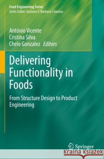 Delivering Functionality in Foods: From Structure Design to Product Engineering Ant?nio Vicente Cristina Silva Chelo Gonzalez 9783030835729 Springer