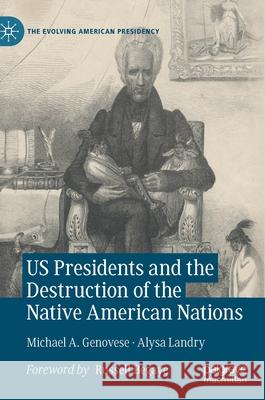 Us Presidents and the Destruction of the Native American Nations Michael a. Genovese Alysa Landry 9783030835736 Palgrave MacMillan