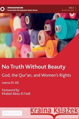 No Truth Without Beauty: God, the Qur'an, and Women's Rights Leena El-Ali Khaled Abou E 9783030835811 Palgrave MacMillan