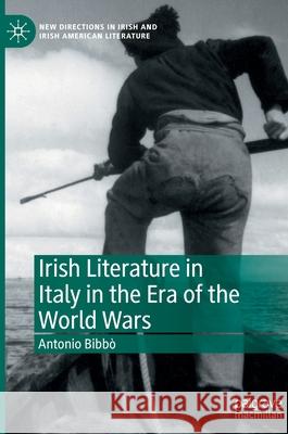 Irish Literature in Italy in the Era of the World Wars Bibb 9783030835859 Palgrave MacMillan