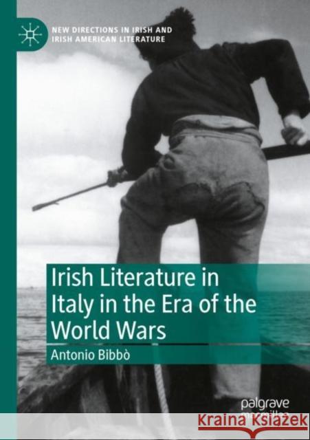 Irish Literature in Italy in the Era of the World Wars Antonio Bibb? 9783030835880 Palgrave MacMillan