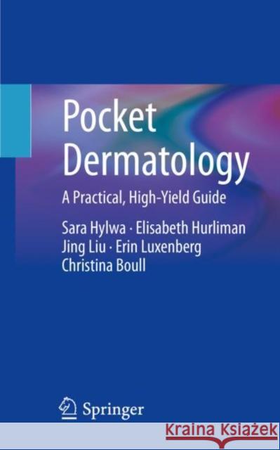 Pocket Dermatology: A Practical, High-Yield Guide Sara Hylwa Elisabeth Hurliman Jing Liu 9783030836016 Springer