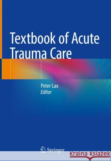 Textbook of Acute Trauma Care Peter Lax 9783030836276 Springer