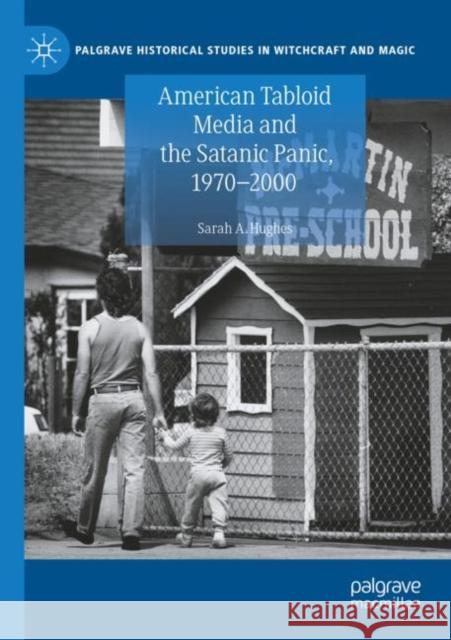 American Tabloid Media and the Satanic Panic, 1970-2000 Sarah A. Hughes 9783030836382 Palgrave MacMillan