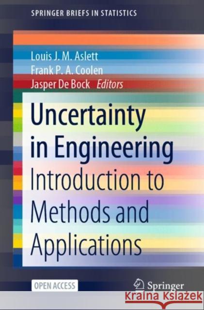 Uncertainty in Engineering: Introduction to Methods and Applications Louis J. M. Aslett Frank P. a. Coolen Jasper d 9783030836399 Springer