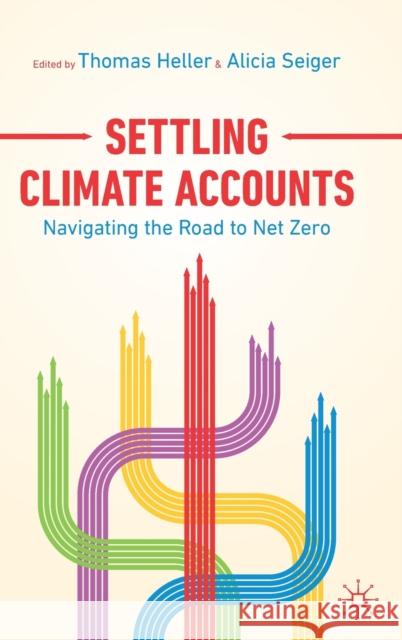 Settling Climate Accounts: Navigating the Road to Net Zero Thomas Heller Alicia Seiger 9783030836498