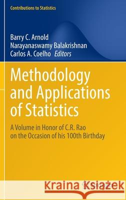 Methodology and Applications of Statistics: A Volume in Honor of C.R. Rao on the Occasion of His 100th Birthday Barry C. Arnold Narayanaswamy Balakrishnan Carlos A. Coelho 9783030836696 Springer
