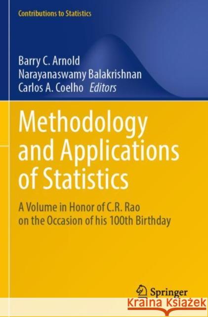 Methodology and Applications of Statistics: A Volume in Honor of C.R. Rao on the Occasion of his 100th Birthday Barry C. Arnold Narayanaswamy Balakrishnan Carlos A. Coelho 9783030836726 Springer