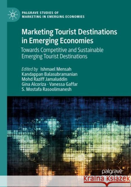 Marketing Tourist Destinations in Emerging Economies: Towards Competitive and Sustainable Emerging Tourist Destinations Ishmael Mensah Kandappan Balasubramanian Mohd Raziff Jamaluddin 9783030837136 Palgrave MacMillan