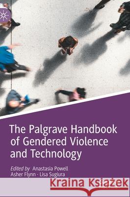 The Palgrave Handbook of Gendered Violence and Technology Anastasia Powell Asher Flynn Lisa Sugiura 9783030837334 Palgrave MacMillan