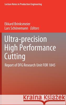 Ultra-Precision High Performance Cutting: Report of Dfg Research Unit for 1845 Ekkard Brinksmeier Lars Sch 9783030837648