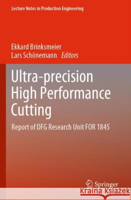 Ultra-Precision High Performance Cutting: Report of Dfg Research Unit for 1845 Brinksmeier, Ekkard 9783030837679 Springer International Publishing
