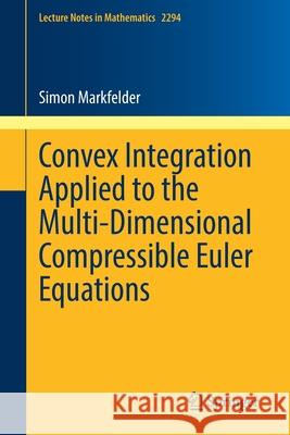 Convex Integration Applied to the Multi-Dimensional Compressible Euler Equations Simon Markfelder 9783030837846 Springer