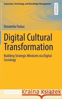 Digital Cultural Transformation: Building Strategic Mindsets Via Digital Sociology Donatella Padua 9783030838027 Springer