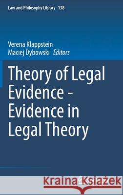 Theory of Legal Evidence - Evidence in Legal Theory Verena Klappstein Maciej Dybowski 9783030838409 Springer