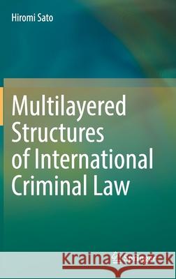 Multilayered Structures of International Criminal Law Hiromi Sato 9783030838447 Springer