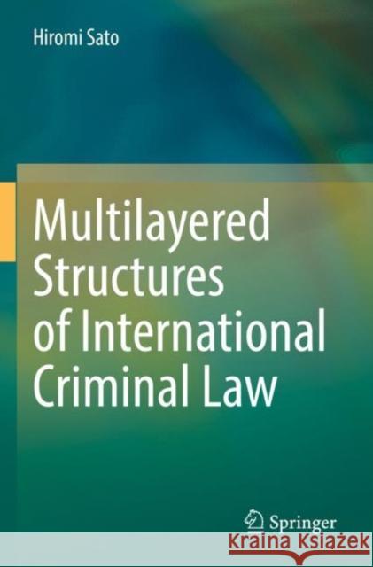 Multilayered Structures of International Criminal Law Hiromi Sato 9783030838478 Springer International Publishing