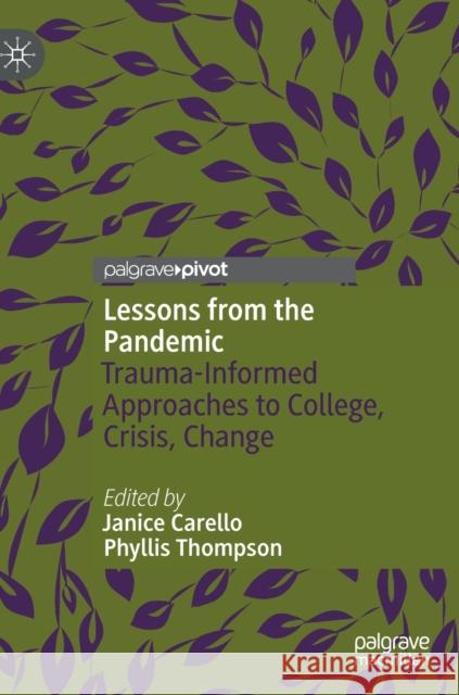 Lessons from the Pandemic: Trauma-Informed Approaches to College, Crisis, Change Janice Carello Phyllis Thompson 9783030838485