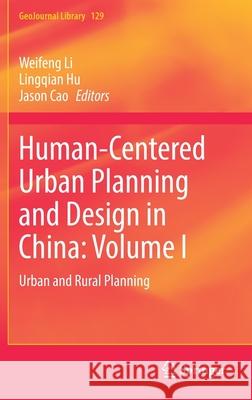 Human-Centered Urban Planning and Design in China: Volume I: Urban and Rural Planning Weifeng Li Lingqian Hu Jason Cao 9783030838553