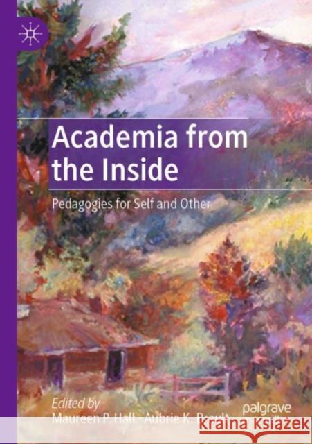 Academia from the Inside: Pedagogies for Self and Other Hall, Maureen P. 9783030838973 Springer Nature Switzerland AG