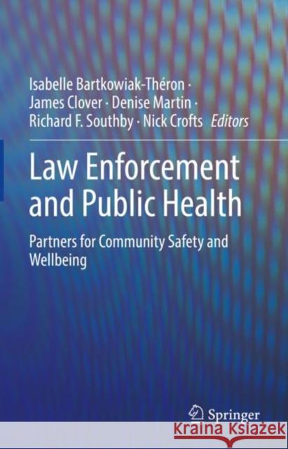 Law Enforcement and Public Health: Partners for Community Safety and Wellbeing Bartkowiak-Théron, Isabelle 9783030839123