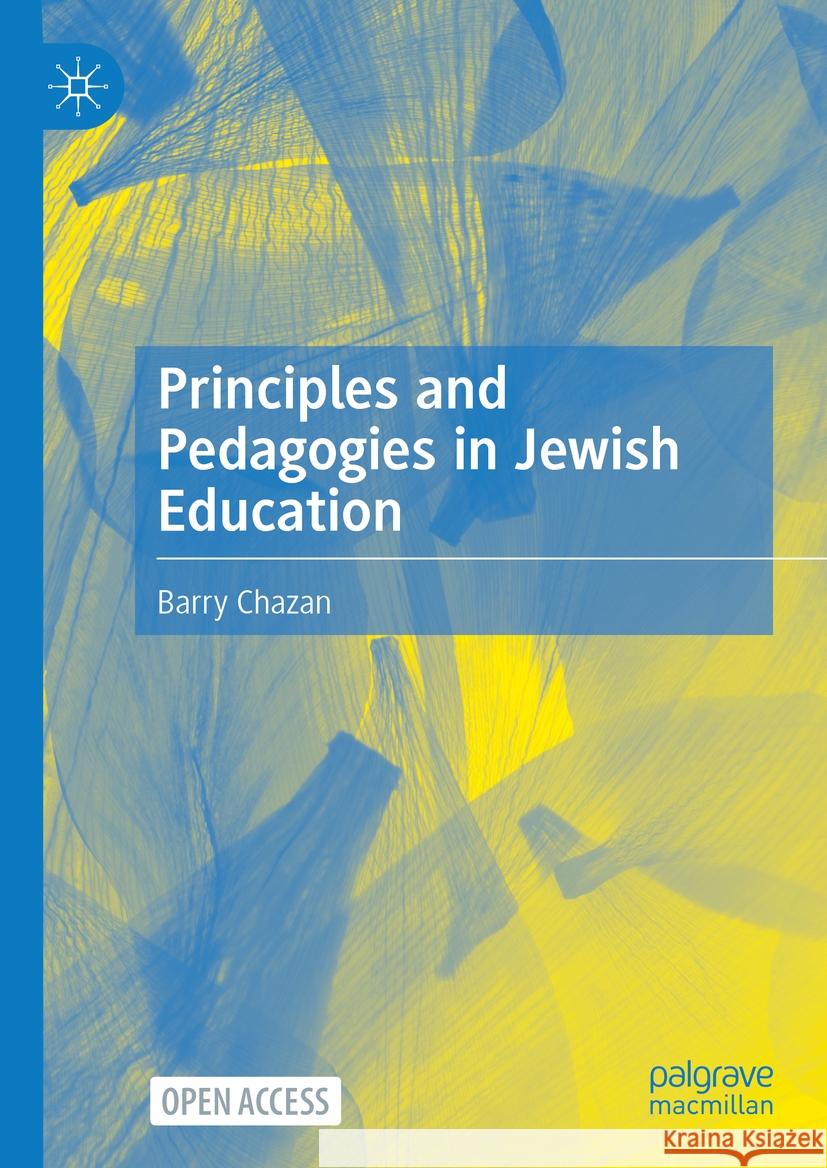 Principles and Pedagogies in Jewish Education Barry Chazan 9783030839246