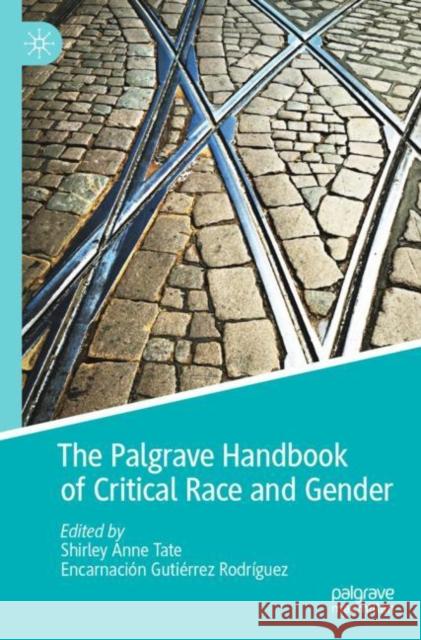 The Palgrave Handbook of Critical Race and Gender Shirley Anne Tate Encarnaci?n Guti?rre 9783030839499