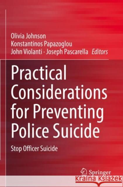 Practical Considerations for Preventing Police Suicide: Stop Officer Suicide Olivia Johnson Konstantinos Papazoglou John Violanti 9783030839765 Springer