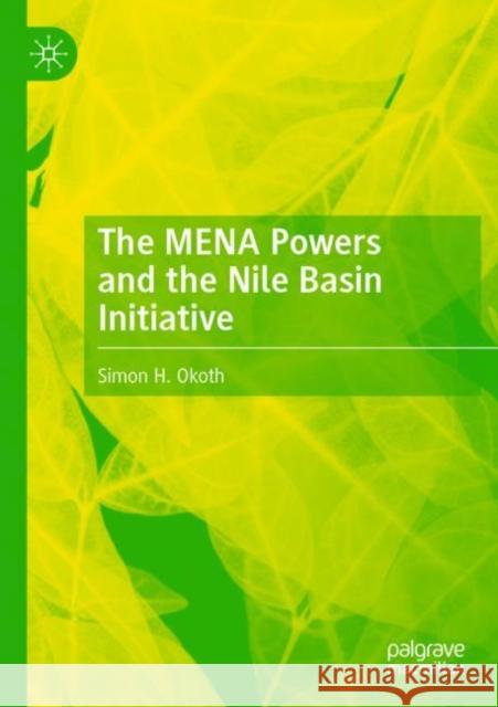 The Mena Powers and the Nile Basin Initiative Okoth, Simon H. 9783030839833 Springer International Publishing