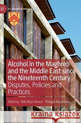 Alcohol in the Maghreb and the Middle East Since the Nineteenth Century: Disputes, Policies and Practices Bi Philippe Bourmaud 9783030840006 Palgrave MacMillan