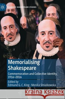 Memorialising Shakespeare: Commemoration and Collective Identity, 1916-2016 Edmund G. C. King Monika Smialkowska 9783030840129 Palgrave MacMillan