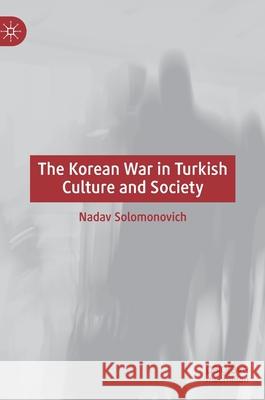 The Korean War in Turkish Culture and Society Nadav Solomonovich 9783030840358