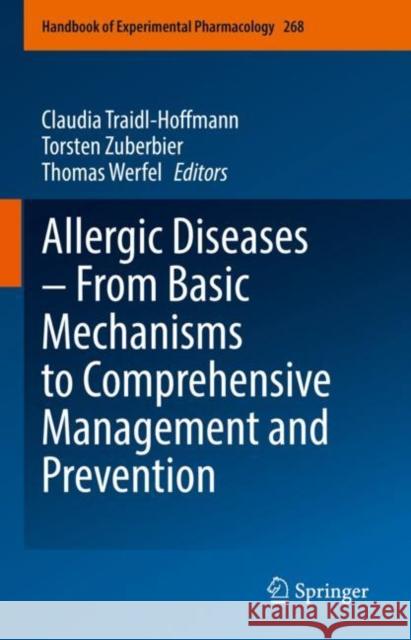 Allergic Diseases - From Basic Mechanisms to Comprehensive Management and Prevention Claudia Traidl-Hoffmann Torsten Zuberbier Thomas Werfel 9783030840471 Springer