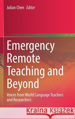 Emergency Remote Teaching and Beyond: Voices from World Language Teachers and Researchers Julian Chen 9783030840662 Springer